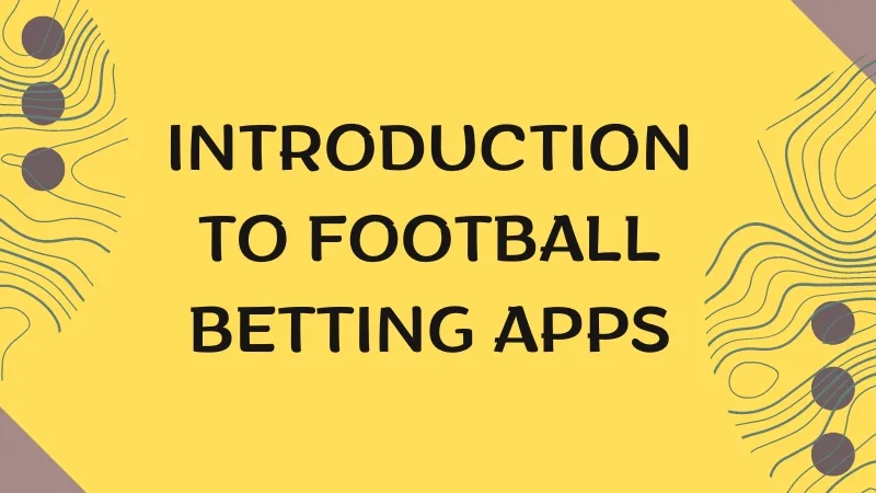 INTRODUCTION TO FOOTBALL BETTING APPS